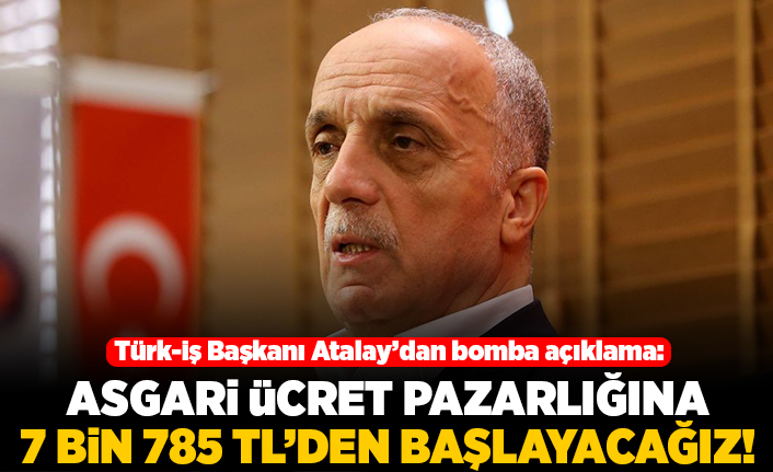Türk- iş Başkanı Atalay'dan bomba açıklama: Asgari ücret pazarlığına 7 bin 785 TL'den başlayacağız!