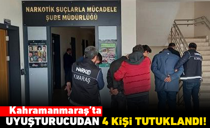 Kahramanmaraş'ta uyuşturucudan 4 kişi tutuklandı!