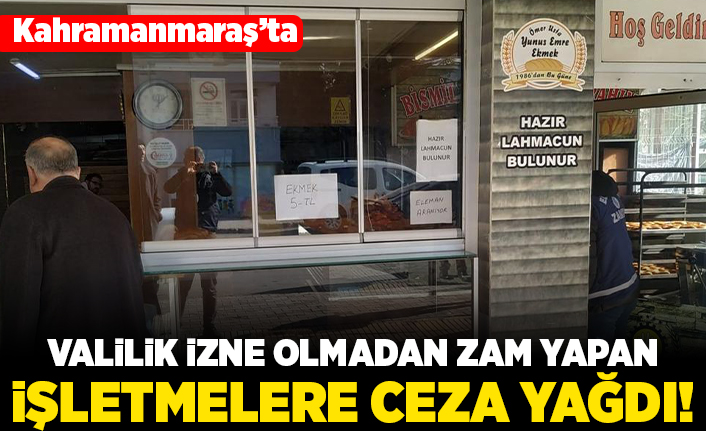 Kahramanmaraş'ta Valilik izni olmadan zam yapan işletmelere ceza yağdı!