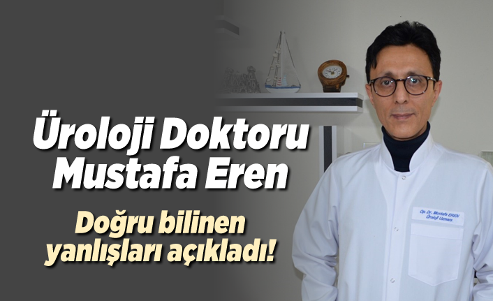 Üroloji Doktoru Mustafa Eren açıkladı!