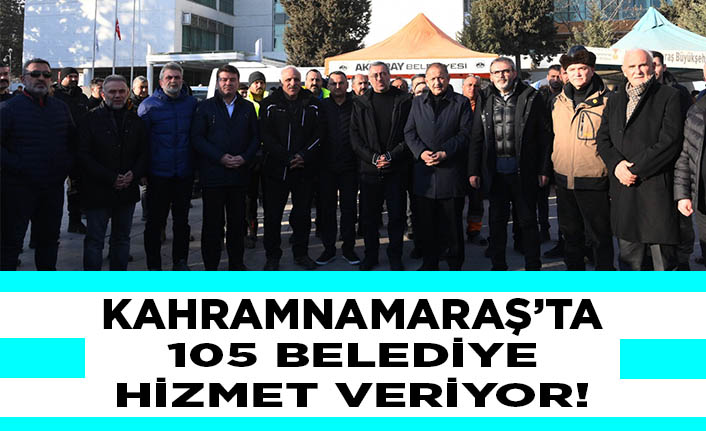 105 belediye Kahramanmaraş’ı ayağa kaldırmak için çalışıyor