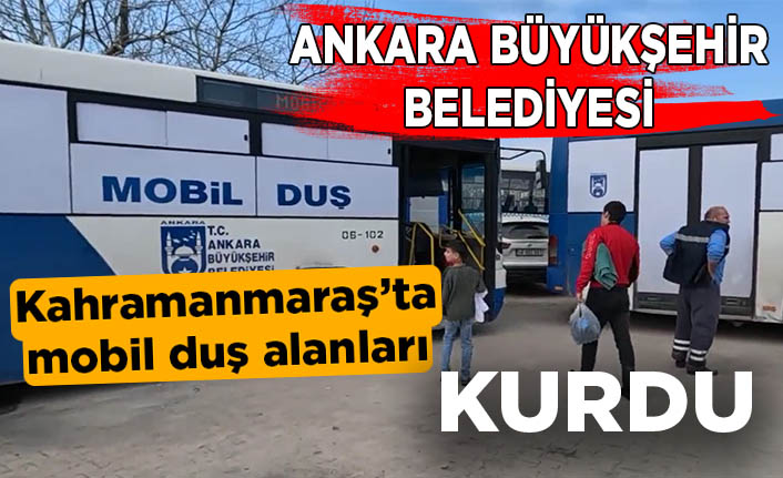 Ankara Büyükşehir Belediyesi Kahramanmaraş’ta mobil duş alanları kurdu