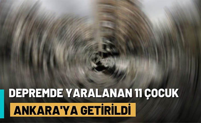 Depremde yaralanan 11 bebek Ankara'ya getirildi
