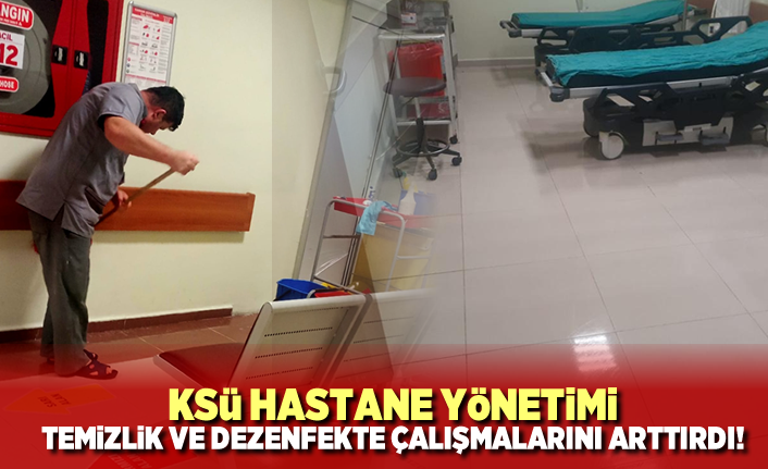 Ksü Hastane Yönetimi Dezenfekte ve Temizlik çalışmalarını arttırdı!