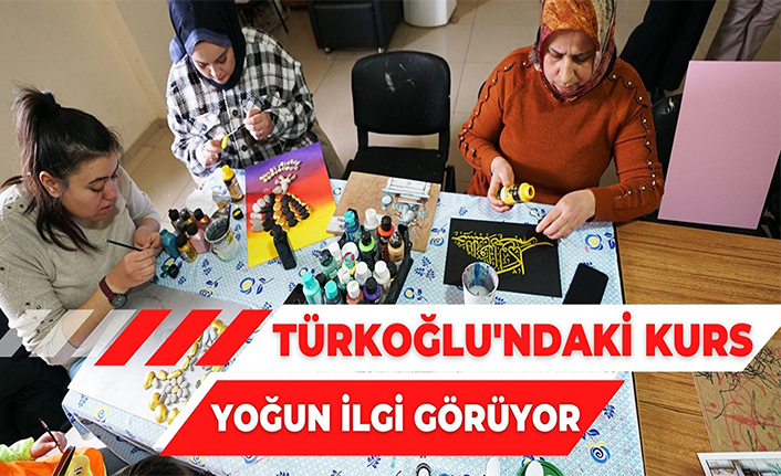 Türkoğlu’ndaki kurslar kadınlardan yoğun ilgi görüyor