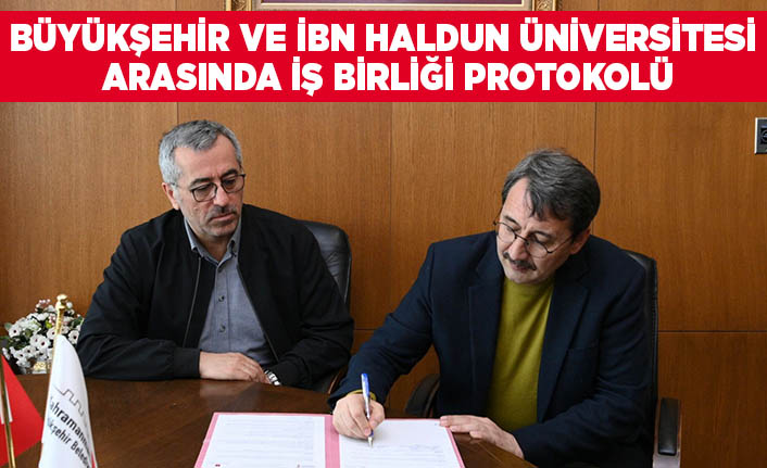 Kahramanmaraş Büyükşehir ve İbn Haldun Üniversitesi arasında iş birliği protokolü