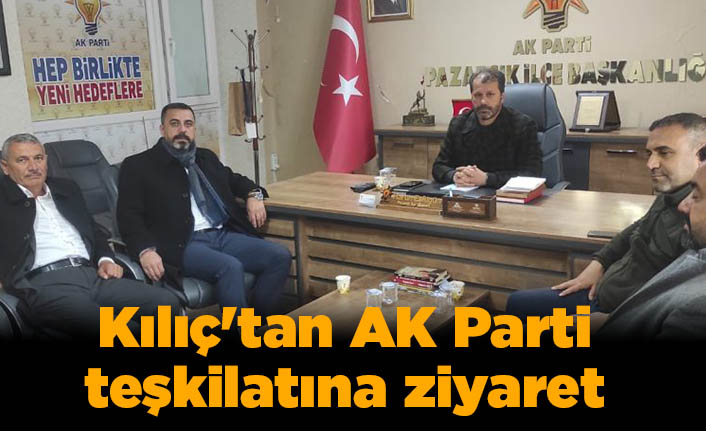 Kılıç'tan AK Parti teşkilatına ziyaret