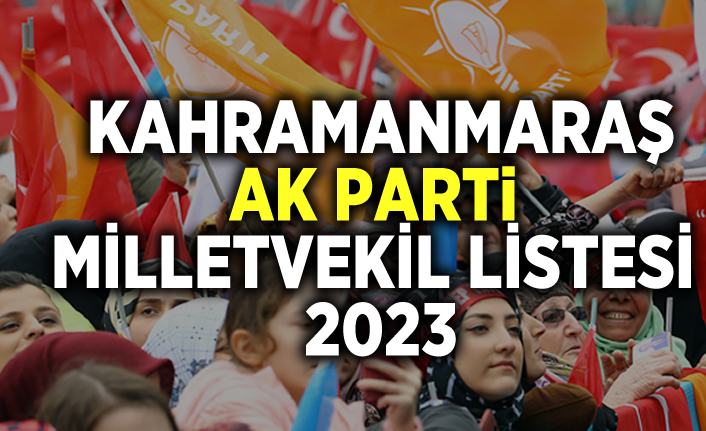 AK Parti Kahramanmaraş Milletvekili Adayları belli oldu