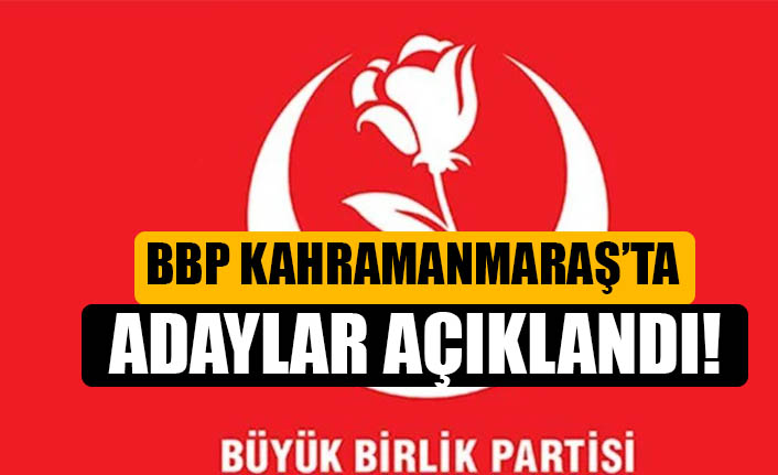 BBP Kahramanmaraş Milletvekili Adayları belli oldu