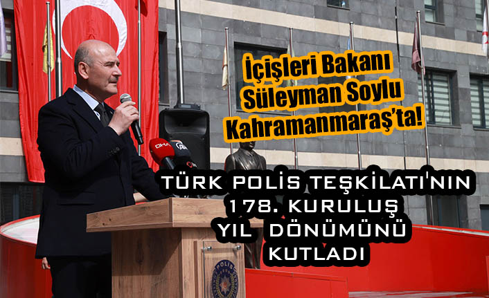 İçişleri Bakanı Soylu Türk Polis Teşkilatı'nın 178. kuruluş yıl dönümünü kutladı