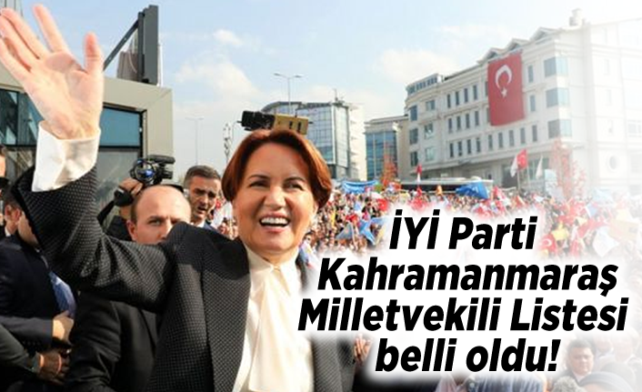 İYİ Parti Kahramanmaraş Milletvekili Aday listesi belli oldu