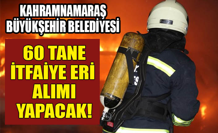 Kahramanmaraş Büyükşehir Belediyesi itfaiyeci alımı yapacak